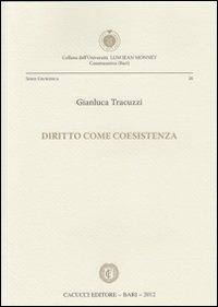 Diritto come coesistenza - Gianluca Tracuzzi - Libro Cacucci 2012, LUM giuridica | Libraccio.it