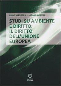 Studi su ambiente e diritto. Il diritto dell'Unione europea - Bruno Nascimbene, Luciano Garofalo - Libro Cacucci 2012 | Libraccio.it