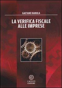 La verifica fiscale alle imprese - Gaetano Nanula - Libro Cacucci 2013 | Libraccio.it