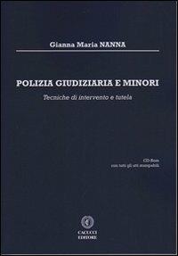 Polizia giudiziaria e minori. Tecniche di intervento e tutela. Con CD-ROM - Gianna Maria Nanna - Libro Cacucci 2013 | Libraccio.it