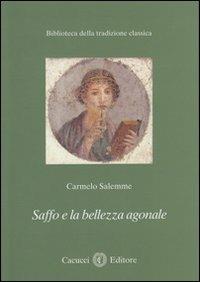 Saffo e la bellezza agonale - Carmelo Salemme - Libro Cacucci 2013, Biblioteca della tradizione classica | Libraccio.it
