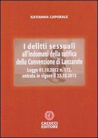 I delitti sessuali all'indomani della ratifica dell convenzione di Lanzarote - Katianna Caporale - Libro Cacucci 2013 | Libraccio.it