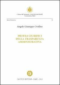 Profili giuridici della trasparenza amministrativa - Angelo G. Orofino - Libro Cacucci 2013, Univ. LUM Jean Monnet. Serie giuridica | Libraccio.it