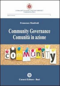 Community governance comunità in azione - Francesco Manfredi - Libro Cacucci 2013, Univ. LUM Jean Monnet. Serie economica | Libraccio.it
