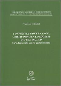 Corporate governance, crisi d'impresa e processi di turnaround. Un'indagine sulle società quotate italiane - Francesco Grimaldi - Libro Cacucci 2013 | Libraccio.it