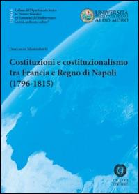 Costituzioni e costituzionalismo tra Francia e Regno di Napoli (1796-1815) - Francesco Mastroberti - Libro Cacucci 2014, Dipartimento jonico | Libraccio.it