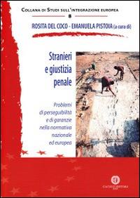 Stranieri e giustizia penale. Problemi di perseguibilità e di garanzie nella normativa nazionale ed europea  - Libro Cacucci 2014, Studi sull'integrazione europea | Libraccio.it