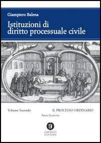 Istituzioni di diritto processuale civile. Vol. 2: Il processo ordinario - Giampiero Balena - Libro Cacucci 2014 | Libraccio.it