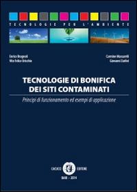 Tecnologie di bonifica dei siti contaminati - Enrico Brugnoli, Carmine Massarelli, Vito Felice Uricchio - Libro Cacucci 2014, Tecnologie per l'ambiente | Libraccio.it