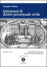 Istituzioni di diritto processuale civile. Vol. 3: I processi speciali e l'esecuzione forzata - Giampiero Balena - Libro Cacucci 2014 | Libraccio.it