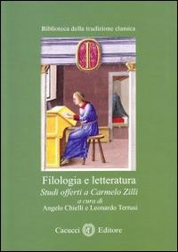 Filologia e letteratura. Studi offerti a Carmelo Zilli  - Libro Cacucci 2014, Biblioteca della tradizione classica | Libraccio.it