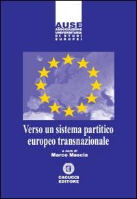 Verso un sistema partitico europeo transnazionale  - Libro Cacucci 2014, Associazione universitaria di studi europei | Libraccio.it