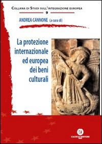 La protezione internazionale ed europea dei beni culturali  - Libro Cacucci 2014, Studi sull'integrazione europea | Libraccio.it