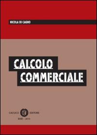 Calcolo commerciale - Nicola Di Cagno - Libro Cacucci 2014 | Libraccio.it