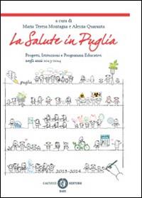 La salute in Puglia. Progetti, istituzioni e programmi educativi negli anni 2013-2014  - Libro Cacucci 2014, Itinerari di ricerca | Libraccio.it