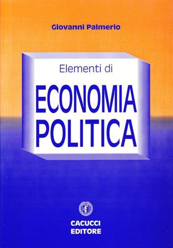 Elementi di economia politica - Giovanni Palmerio - Libro Cacucci 2015 | Libraccio.it