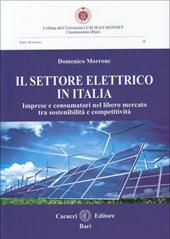 Il settore elettrico in Italia. Imprese e consumatori nel libero mercato tra sostenibilità e competitività