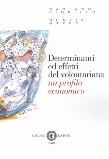 Determinanti ed effetti del volontariato. Un profilo economico - Damiano Fiorillo, Nunzia Nappo - Libro Cacucci 2015 | Libraccio.it