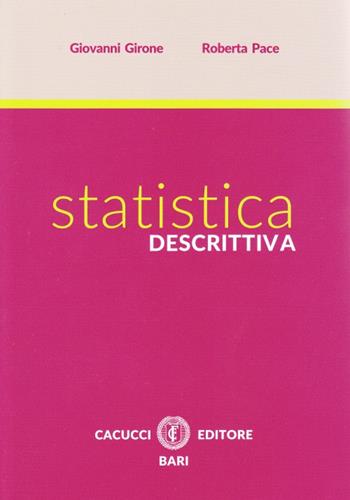 Statistica descrittiva - Giovanni Girone, Roberta Pace - Libro Cacucci 2015 | Libraccio.it