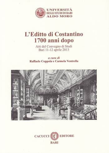 L' editto di Costantino 1700 anni dopo. Atti del convegno di studi (Bari, 11-12 aprile 2013) - Raffaele Coppola, Carmela Ventrella - Libro Cacucci 2015, Quaderni giornate canonistiche baresi | Libraccio.it