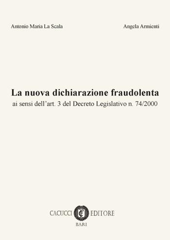 La nuova dichiarazione fraudolenta - Antonio Maria Lascala, Angela Armienti - Libro Cacucci 2016 | Libraccio.it