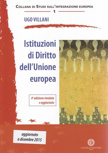 Istituzioni di diritto dell'Unione Europea - Ugo Villani - Libro Cacucci 2016, Collana di studi sull'integrazione europea | Libraccio.it