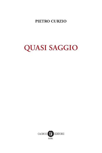 Quasi saggio - Pietro Curzio - Libro Cacucci 2017 | Libraccio.it