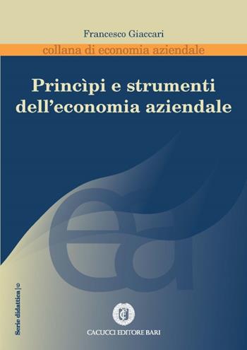 Principi e strumenti dell'economia aziendale - Francesco Giaccari - Libro Cacucci 2017, Economia aziendale. Serie didattica | Libraccio.it