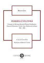 Filosofia e vita civile. Carteggi con Marianna Bacinetti Florenzi Waddington, Francesco Fiorentino, Teorodo Jaja e Baldassare Labanca 1861-1884
