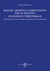 Banche, imprese e competitività per lo sviluppo economico e territoriale. Profili di analisi teorica ed empirica negli attuali contesti di mercato