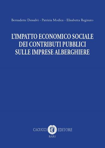 L' impatto economico sociale dei contributi pubblici sulle imprese alberghiere - Bernadette Dessalvi, Patrizia Modica, Elisabetta Reginato - Libro Cacucci 2017 | Libraccio.it