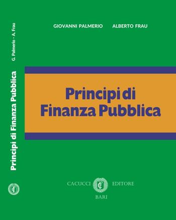 Principi di finanza pubblica - Giovanni Palmerio, Alberto Frau - Libro Cacucci 2017 | Libraccio.it