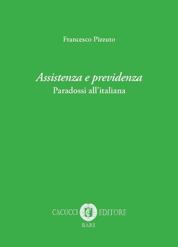 Assistenza e previdenza. Paradossi all'italiana - Francesco Pizzuto - Libro Cacucci 2017 | Libraccio.it
