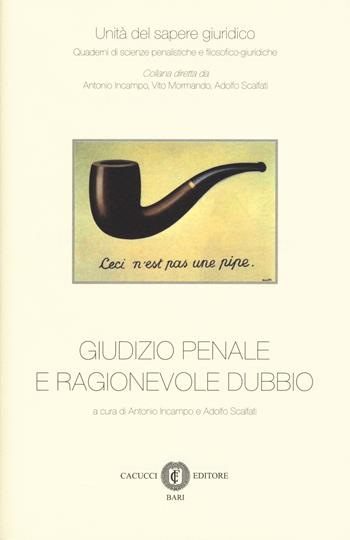 Giudizio penale e ragionevole dubbio  - Libro Cacucci 2017, Unità del sapere giuridico | Libraccio.it