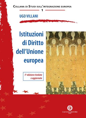 Istituzioni di diritto dell'Unione Europea - Ugo Villani - Libro Cacucci 2017, Studi sull'integrazione europea | Libraccio.it