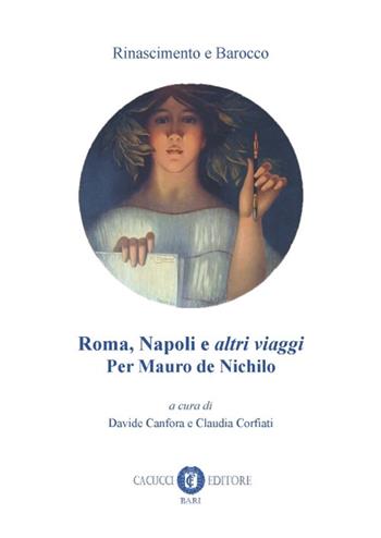 Roma, Napoli e altri viaggi. Per Mauro de Nichilo  - Libro Cacucci 2017, Rinascimento e barocco | Libraccio.it