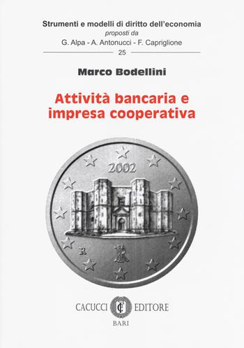 Attività bancaria e impresa cooperativa - Marco Bodellini - Libro Cacucci 2017, Strumenti e modelli di diritto dell'economia | Libraccio.it