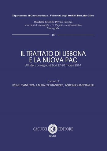 Il trattato di Lisbona e la nuova PAC. Atti del convegno (Bari, 27-28 marzo 2014)  - Libro Cacucci 2017, Quaderni di diritto privato europeo | Libraccio.it
