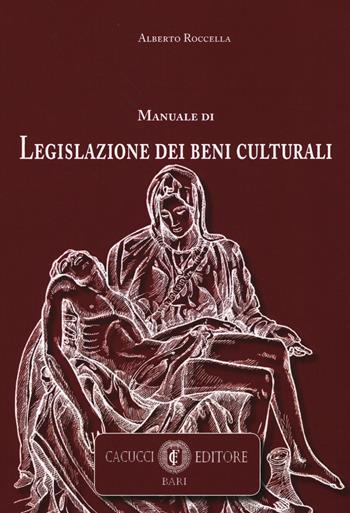 Manuale di legislazione dei beni culturali - Alberto Roccella - Libro Cacucci 2017 | Libraccio.it