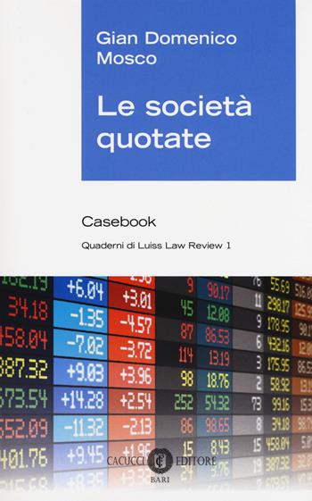 Le società quotate. Casebook - Gian Domenico Mosco - Libro Cacucci 2018, Quaderni di Luiss Law Review | Libraccio.it