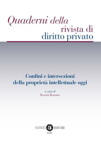 Confini e intersezioni della proprietà intellettuale oggi  - Libro Cacucci 2018, Quaderni della rivista di diritto privato | Libraccio.it