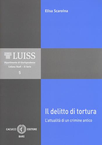 Il delitto di tortura. L'attualità di un crimine antico. Nuova ediz. - Elisa Scaroina - Libro Cacucci 2018, LUISS Dipartimento di giurisprudenza. Studi. II serie | Libraccio.it