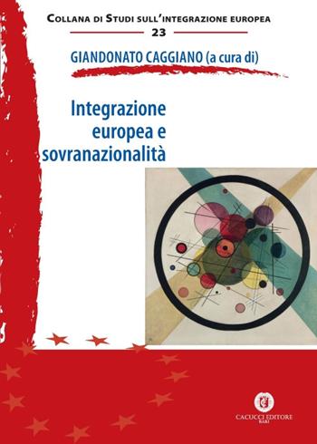 Integrazione europea e sovranazionalità  - Libro Cacucci 2018, Studi sull'integrazione europea | Libraccio.it
