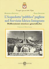 L' acquedotto «pubblico» pugliese nel Servizio Idrico Integrato. Riflessioni storico-giuridiche. Nuova ediz.