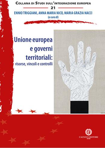 Unione europea e governi territoriali: risorse, vincoli e controlli. Nuova ediz.  - Libro Cacucci 2018, Studi sull'integrazione europea | Libraccio.it
