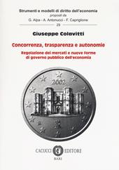 Concorrenza, trasparenza e autonomie. Regolazione dei mercati e nuove forme di governo pubblico dell'economia