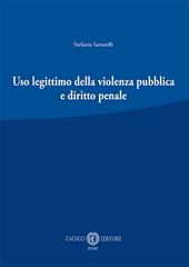 Uso legittimo della violenza pubblica e diritto penale. Nuova ediz.