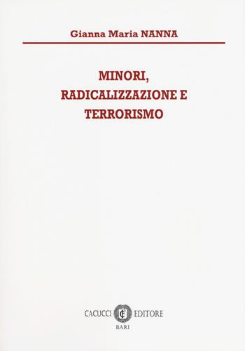 Minori, radicalizzazione e terrorismo - Gianna Maria Nanna - Libro Cacucci 2018 | Libraccio.it