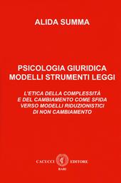 Psicologia giuridica. Modelli, strumenti, leggi. L'etica della complessità e del cambiamento come sfida verso modelli riduzionistici di non cambiamento