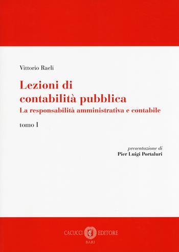 Lezioni di contabilità pubblica. La responsabilità amministrativa e contabile. Vol. 1 - Vittorio Raeli - Libro Cacucci 2018 | Libraccio.it